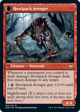 Howlpack Avenger
 Whenever Ill-Tempered Loner is dealt damage, it deals that much damage to any target.
{1}{R}: Ill-Tempered Loner gets +2/+0 until end of turn.
Daybound (If a player casts no spells during their own turn, it becomes night next turn.)